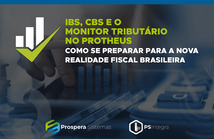 IBS, CBS e o Monitor Tributário no Protheus.